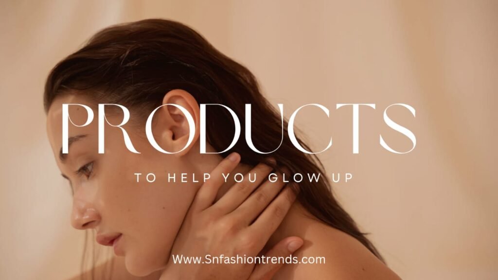 products to help you glow up