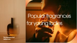 popular fragrances for young ladies