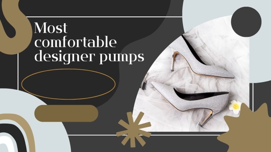 most comfortable designer pumps